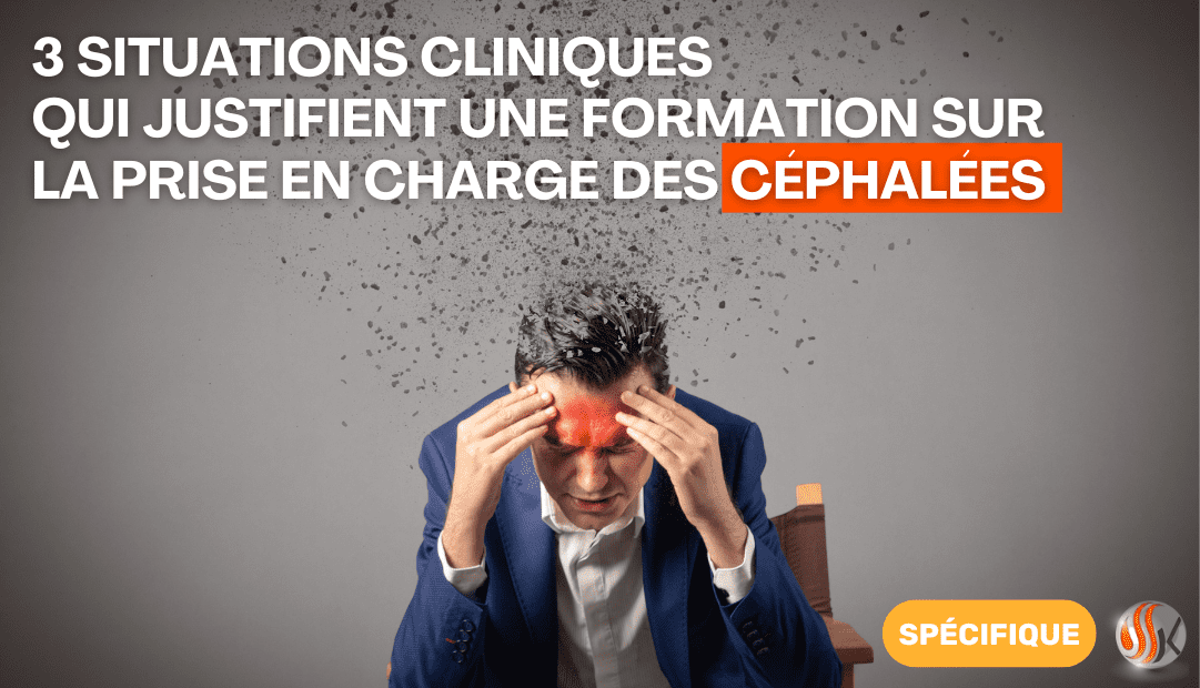 3 Situations Cliniques Qui Justifient une Formation sur la Prise en Charge des Céphalées Anthony demont