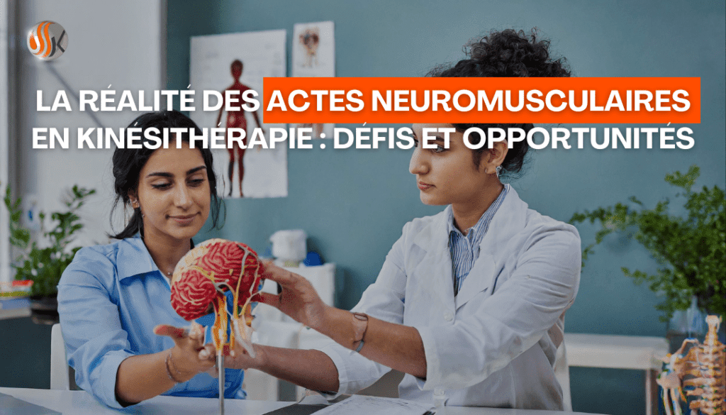 La Réalité des Actes Neuromusculaires en Kinésithérapie Défis et Opportunités