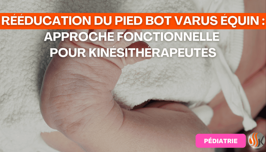Rééducation du Pied Bot Varus Équin (PBVE)Approche Fonctionnelle pour Kinésithérapeutes