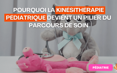 Pourquoi la kinésithérapie pédiatrique devient un pilier du parcours de soin