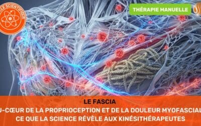 Le Fascia Au-Cœur de la Proprioception et de la Douleur Myofasciale Ce que la Science Révèle aux inésithérapeutes