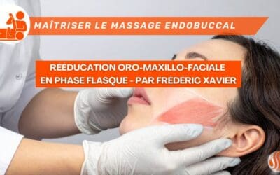 Maîtriser le massage endobuccal protocole de détente et de rééducation oro maxillo faciale en phase flasque Par Frédéric Xavier