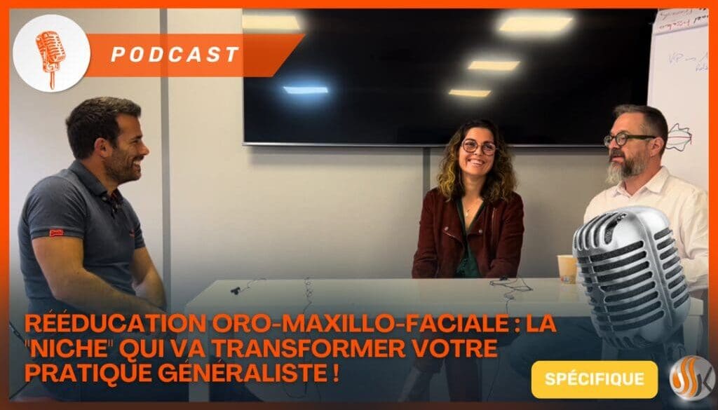 Podcast Rééducation Oro-Maxillo-Faciale La Niche qui va transformer votre pratique généraliste