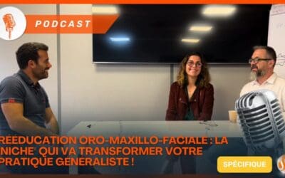 Podcast Rééducation Oro-Maxillo-Faciale La Niche qui va transformer votre pratique généraliste