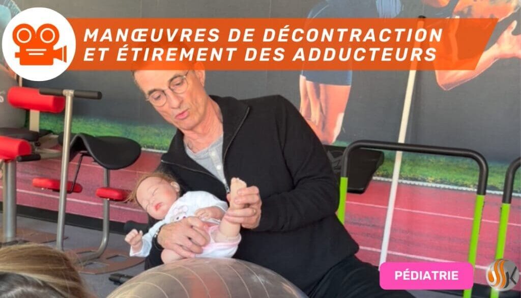 Neuro-Pédiatrie Manœuvres de décontraction et mise en allongement des Adducteurs vidéo
