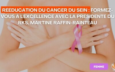 Rééducation du Cancer du Sein Formez-vous à l'Excellence avec la Présidente du RKS Martine Raffin Rainteau