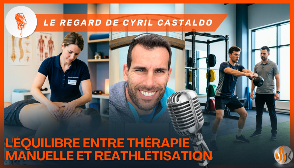 L'Équilibre entre Thérapie Manuelle et Réathlétisation Le Regard de Cyril Castaldo en vidéo Directeur SSK