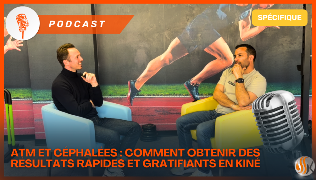 Podcast ATM et Céphalées Comment obtenir des résultats rapides et gratifiants en kiné