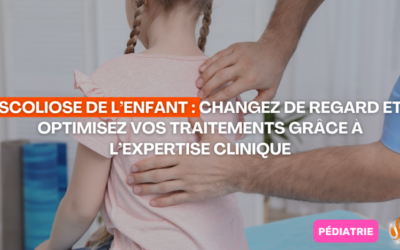 Scoliose de l’enfant Changez de regard et optimisez vos traitements grâce à l’expertise clinique