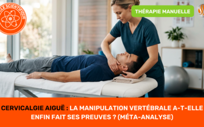 Cervicalgie aiguë la manipulation vertébrale a-t-elle enfin fait ses preuves (méta-analyse)