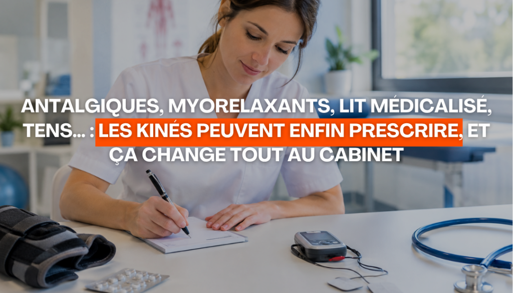 Antalgiques, myorelaxants, lit médicalisé, TENS… les kinés peuvent enfin prescrire, et ça change tout au cabinet