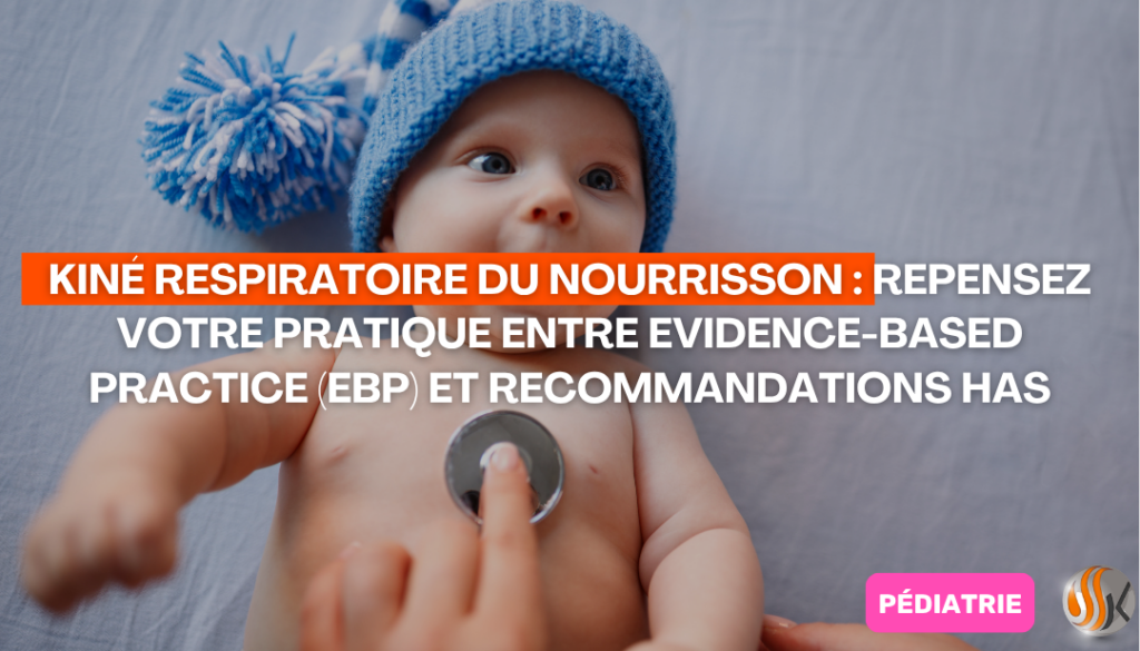 Kinésithérapie Respiratoire du Nourrisson Repensez votre Pratique entre Evidence-Based Practice (EBP) et Recommandations HAS