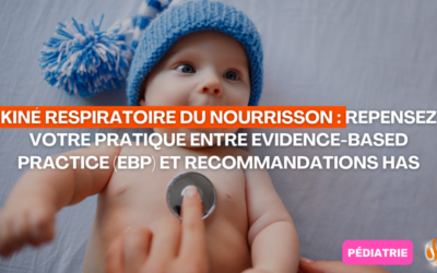 Kinésithérapie Respiratoire du Nourrisson Repensez votre Pratique entre Evidence-Based Practice (EBP) et Recommandations HAS