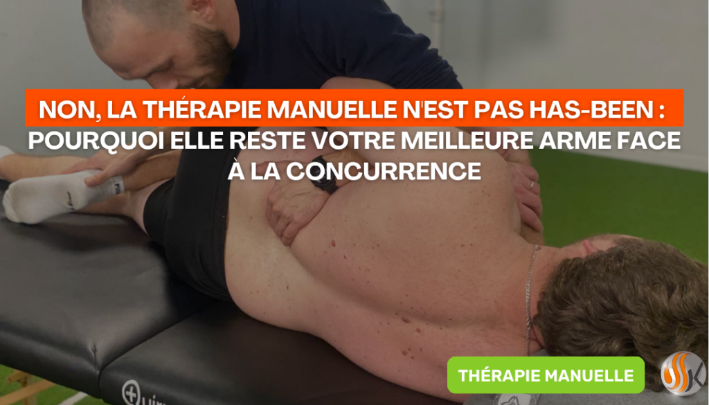 Non, la thérapie manuelle n'est pas has-been pourquoi elle reste votre meilleure arme face à la concurrence