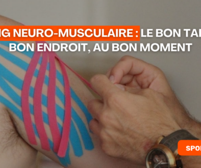 Taping neuro-musculaire le bon tape, au bon endroit, au bon moment