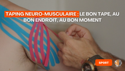 Taping neuro-musculaire le bon tape, au bon endroit, au bon moment
