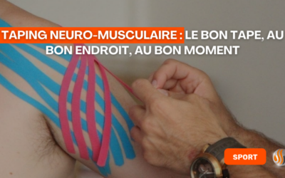 Taping neuro-musculaire le bon tape, au bon endroit, au bon moment